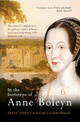 In the Footsteps of Anne Boleyn - Sarah Morris; Natalie Grueninger