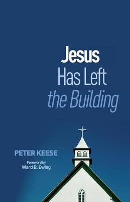 Jesus Has Left the Building - Peter Keese