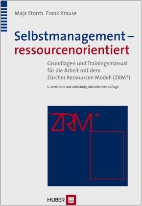 Selbstmanagement – ressourcenorientiert - Dr. Maja Storch, Dr. phil. Frank Krause