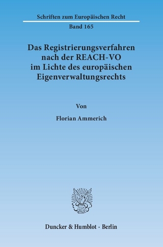 Das Registrierungsverfahren nach der REACH-VO im Lichte des europäischen Eigenverwaltungsrechts. - Florian Ammerich