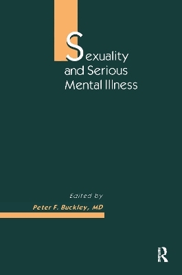 Sexuality and Serious Mental Illness - Peter F Buckley