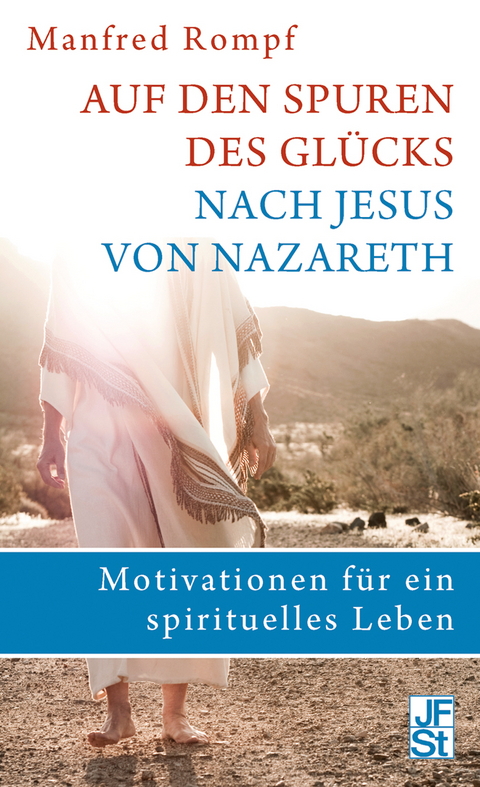 Auf den Spuren des Glücks nach Jesus von Nazareth - Manfred Rompf