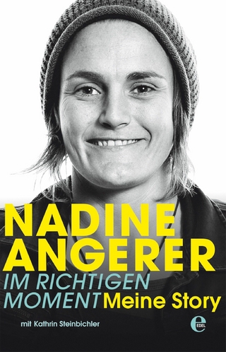 Nadine Angerer - Im richtigen Moment - Nadine Angerer; Kathrin Steinbichler