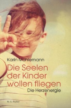 Die Seelen der Kinder wollen fliegen - Karin Mühlemann
