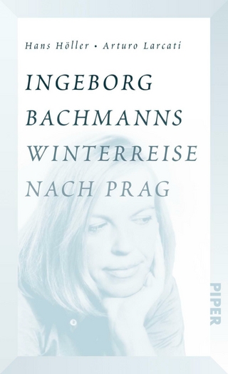 Ingeborg Bachmanns Winterreise nach Prag - Hans Höller; Arturo Larcati