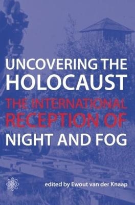 Uncovering the Holocaust - The International Reception of Night and Fog - Ewout van der Knaap