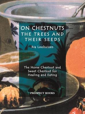 On Chestnuts: the Trees and Their Seeds - Ria Loohuizen