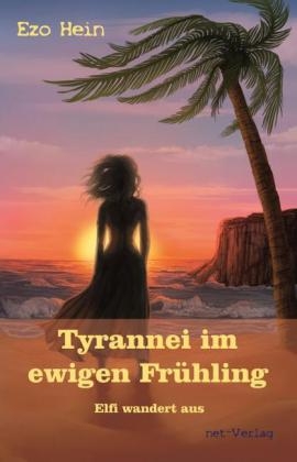 Tyrannei im ewigen Frühling - Elfi wandert aus - Ezo Hein