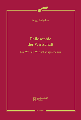 Philosophie der Wirtschaft - Sergej N Bulgakov; Barbara Hallensleben; Regula M Zwahlen