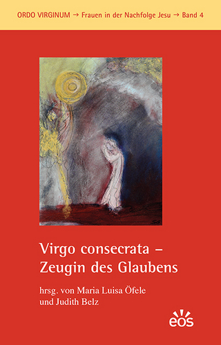 Virgo consecrata - Zeugin des Glaubens - María Luisa Öfele; Judith Belz