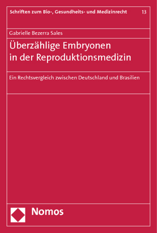 Überzählige Embryonen in der Reproduktionsmedizin: Ein Rechtsvergleich zwischen Deutschland und Brasilien (Schriften zum Bio-, Gesundheits- und Medizinrecht)