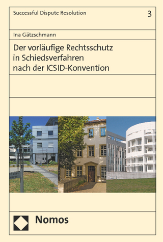 Der vorläufige Rechtsschutz in Schiedsverfahren nach der ICSID-Konvention - Ina Gätzschmann