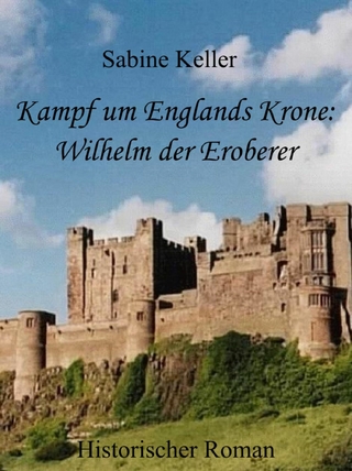 Kampf um Englands Krone: Wilhelm, der Eroberer - Sabine Keller