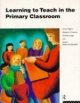 Learning to Teach in the Primary Classroom - Margaret Entwistle;  Brenda Judge;  Sandy McKenzie-Murdoch;  Anne Proctor