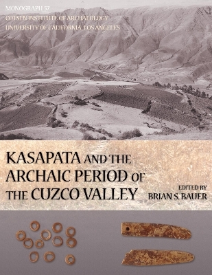 Kasapata and the Archaic Period of the Cuzco Valley - Brian S. Bauer