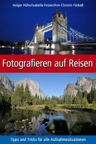 Fotografieren auf Reisen - Ann-Christin Fürbaß; Holger Hühn; Isabella Fetzer