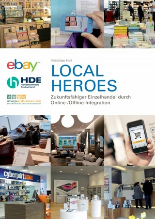 Local Heroes - Zukunftsfähiger Einzelhandel durch Online-/Offline-Integration - Matthias Hell