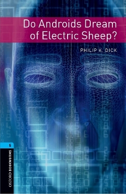 Oxford Bookworms Library: Level 5:: Do Androids Dream of Electric Sheep? - Philip Dick; Andy Hopkins; Joc Potter