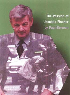 The Passion of Joschka Fischer - Paul Berman
