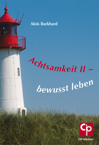 Achtsamkeit II - bewusst leben - Alois Burkhard