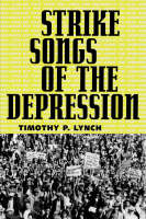 Strike Songs of the Depression - Timothy P. Lynch