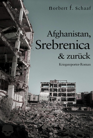 Afghanistan, Srebrenica & zurück - Norbert F. Schaaf
