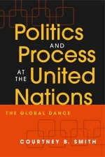 Politics and Process at the United Nations - Courtney B. Smith