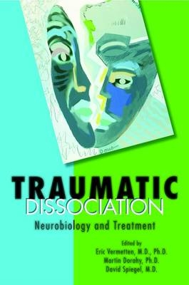 Traumatic Dissociation - Eric Vermetten; Martin J. Dorahy; David Spiegel