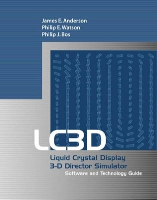 Lc3d: Liquid Crystal Display 3-D Director Simulator Software and Technology Guide - James E. Anderson, Philip J. Bos, Philip E. Watson