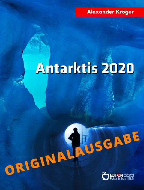Antarktis 2020 – Originalausgabe - Alexander Kröger