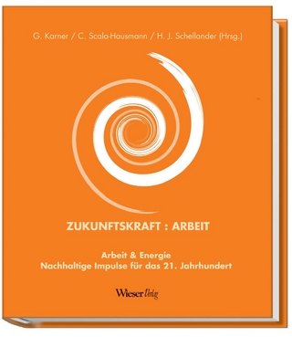 Zukunftskraft:Arbeit - Günther Karner; Cornelia Scala-Hausmann; Harald J. Schellander