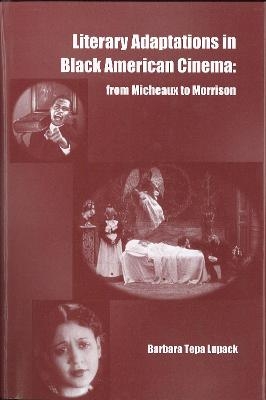 Literary Adaptations in Black American Cinema - From Micheaux to Morrison - Barbara  Tepa Lupack