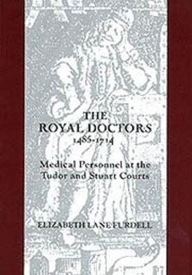The Royal Doctors, 1485-1714: - Elizabeth Lane Furdell
