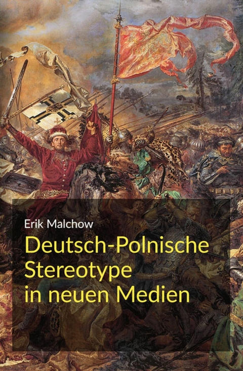 Deutsch-Polnische Stereotype in neuen Medien - Erik Malchow