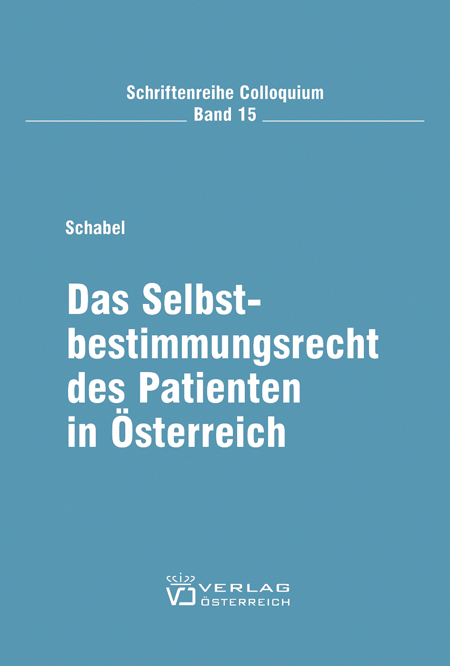Das Selbstbestimmungsrecht des Patienten in Österreich - Bettina Schabel