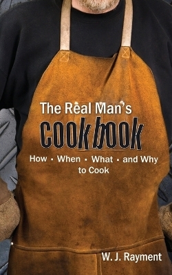 The Real Man's Cookbook -  W J Rayment