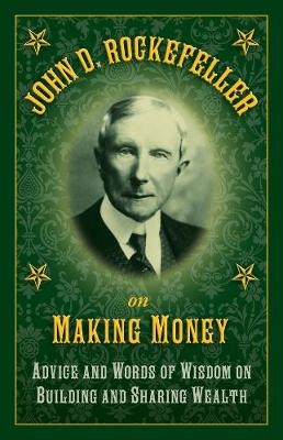 John D. Rockefeller on Making Money - John D. Rockefeller
