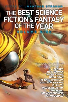 The Best Science Fiction and Fantasy of the Year, Volume Nine - Jonathan Strahan; Lauren Beukes; Paolo Bacigalupi; Joe Abercrombie; K. J. Parker