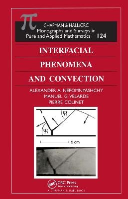 Interfacial Phenomena and Convection - Alexander A. Nepomnyashchy; Manuel G. Velarde; Pierre Colinet