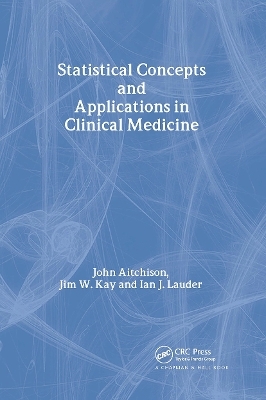 Statistical Concepts and Applications in Clinical Medicine - John Aitchison; Jim W. Kay; Ian J. Lauder