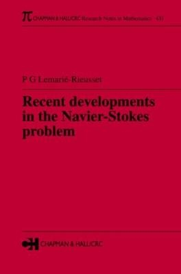Recent developments in the Navier-Stokes problem - Pierre Gilles Lemarie-Rieusset