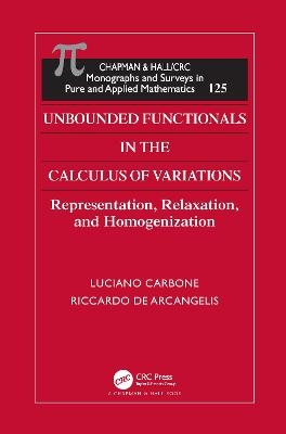 Unbounded Functionals in the Calculus of Variations - Luciano Carbone; Riccardo De Arcangelis
