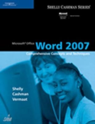 Microsoft Office Word 2007: Comprehensive Concepts and Techniques - Thomas J. Cashman; Misty Vermaat; Gary Shelly