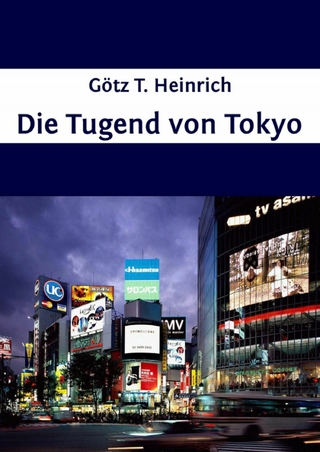 Die Tugend von Tokyo - Götz T. Heinrich