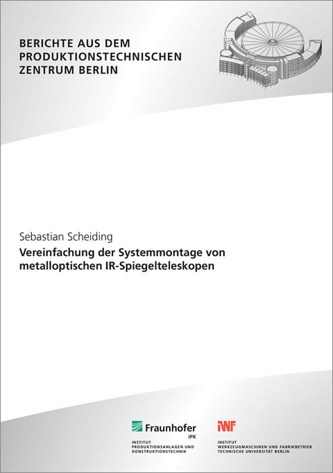 Vereinfachung der Systemmontage von metalloptischen IR-Spiegelteleskopen - Sebastian Scheiding