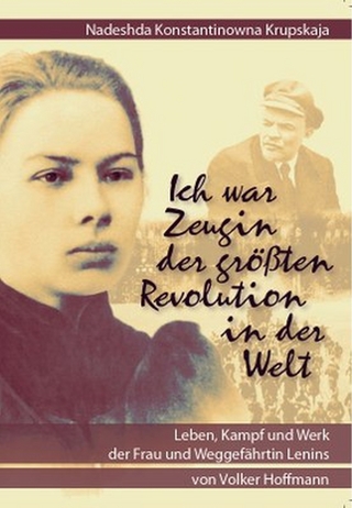 Nadeshda Konstantinowna Krupskaja - Ich war Zeugin der größten Revolution in der Welt - Volker Hoffmann