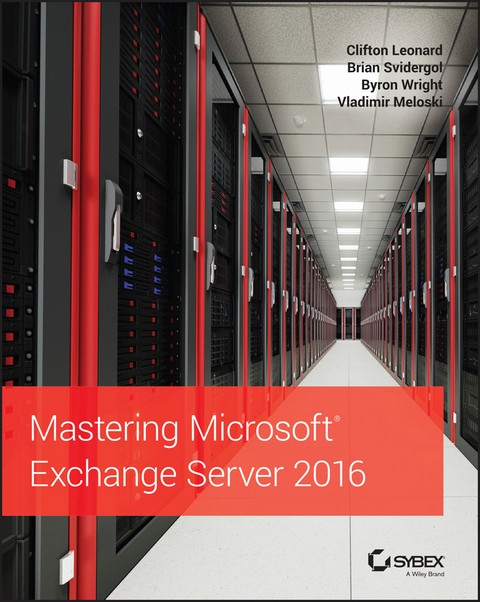 Mastering Microsoft Exchange Server 2016 -  Clifton Leonard,  Vladimir Meloski,  Brian Svidergol,  Byron Wright