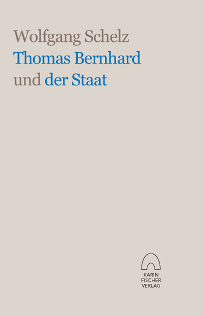 Thomas Bernhard und der Staat - Wolfgang Schelz