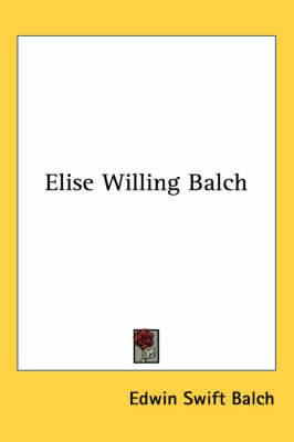 Elise Willing Balch - Edwin Swift Balch