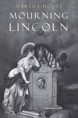 Mourning Lincoln - Martha Hodes